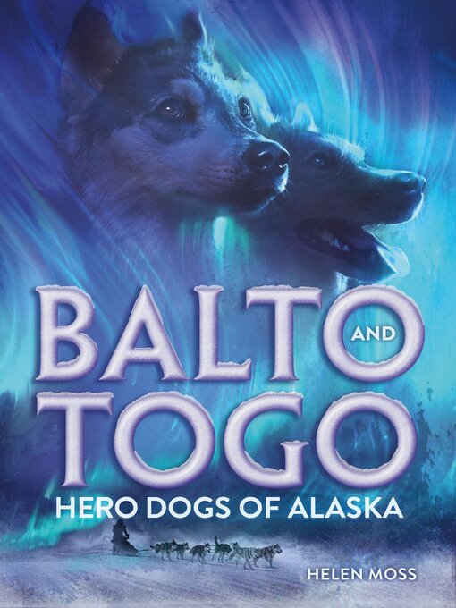 Title details for Balto and Togo: Hero Dogs of Alaska by Helen Moss - Available